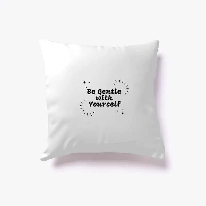 Be Gentle with Yourself Pillow